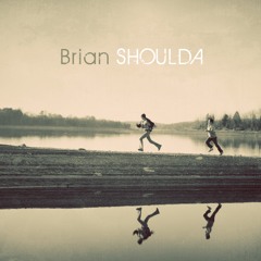 Brian - Shoulda
