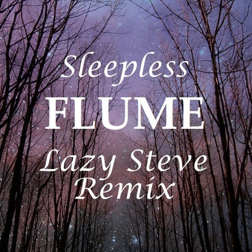 Flume - Sleepless (Lazy Steve Remix) FREE DOWNLOAD