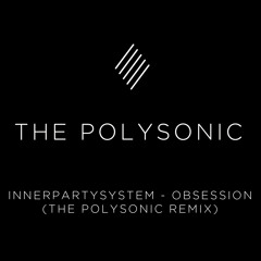 Innerpartysystem - Obsession (The Polysonic Remix)