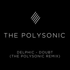 Delphic - Doubt (The Polysonic Remix)