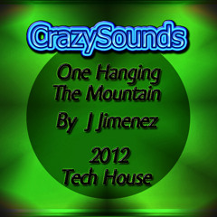 One HHanging On The Mountain - By J Jimenez - CrazySounds Group - Tech  - 11-2012
