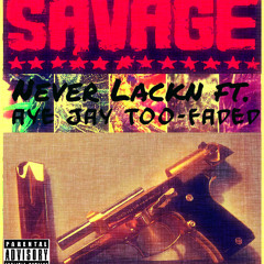 Never Lackn Ft.Aye Jay Too-Faded