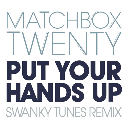 Matchbox Twenty - Put Your Hands Up (Swanky Tunes Remix)