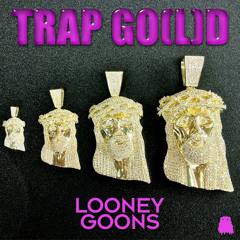 TRAP GO(L)D Mix//Looney Goons