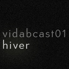 vidabcast 01 === HIVER ===