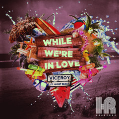 Viceroy - While We're in Love (Feat. Ghost Beach)