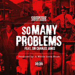 Soufside - So Many Problems ft. Sir Charles Jones & Jarekus Singleton Prod. by A Whole Lotta Noise