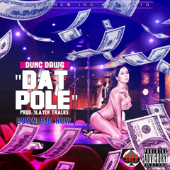 Dunc Dawg - Dat Pole (Prod. By Slayer Tracks