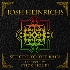 Set Fire to Rain (Josh Heinrichs) - Produced by Stick Figure