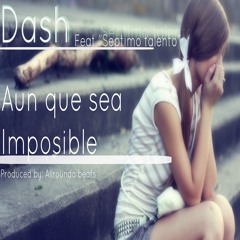 Dash Nrl - Aunque sea imposible (Feat Septimo talento)