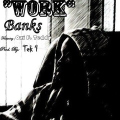 Work Ft. Ozi F. Teddy (Prod. by Tek-1)