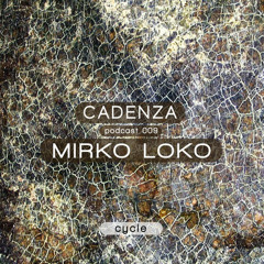 Cadenza Podcast | 009 - Mirko Loko [Cycle]