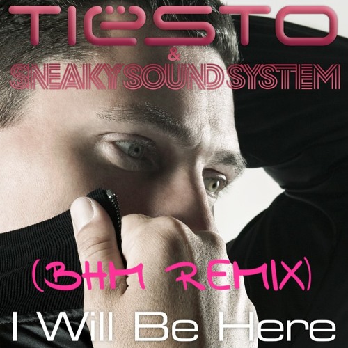 Tiësto and Sneaky Sound System - I Will Be Here (BHM Remix)