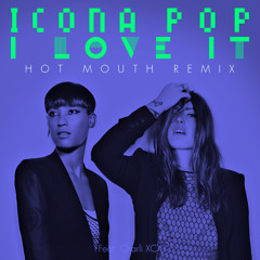Icona Pop - I Love It (Feat. Charli XCX) (Hot Mouth Remix PREVIEW)