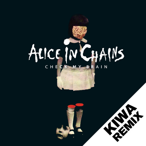 Alice in Chains - Check My Brain (KIWA Remix) ☆ Free DL 320k