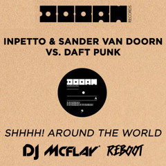 Inpetto & Sander Van Doorn vs. Daft Punk - Shhhh! Around The World (DJ Mcflay® Reboot)