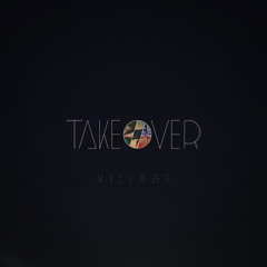 VILLAGE - Takeover