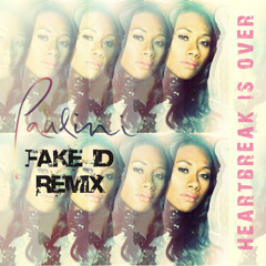 Paulini - Heartbreak Is Over (Fake ID Remix)  FREE DOWNLOAD