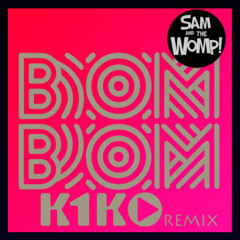 Sam and the Womp - Bom Bom (K1KO REMIX)