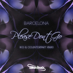 Barcelona - Please dont go (KG & Counterpart Remix)