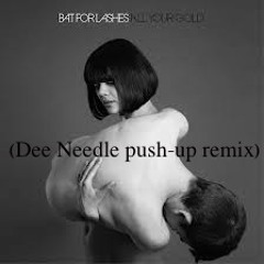 Bat For Lashes - All Your Gold (Dee Needle push-up remix)