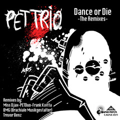Pet Trio - Dance Or Die - Miss Djax Remix
