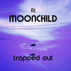 Dj Moonchild-Trapped Out