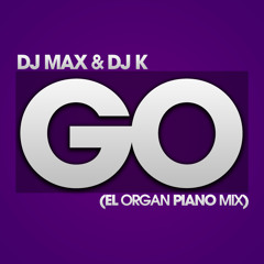 DJ Max & DJ K - Go (El-Organ Piano Mix)