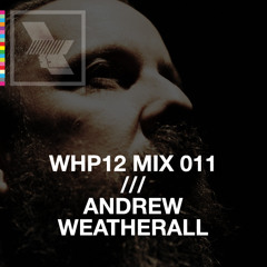 WHP12 MIX 011 /// ANDREW WEATHERALL