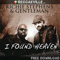 Free Download [Expired]: I Found Heaven - Richie Stephens & Gentleman [Live Your Life out 11/27/12]