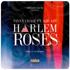 Vinny Cha$e ft Kid Art - Harlem Roses (Produced by Audio Dope)