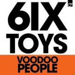 6ix Toys - Voodoo People