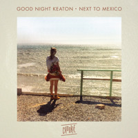 Good Night Keaton - Next To Mexico Ft. Mereki