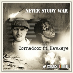 Never Study War | Cornadoor ft. Hawkeye | Weedy G Soundforce 2012