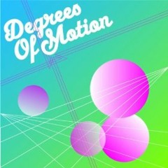 Degrees of Motion - Do You Want It Right Now