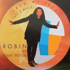 Show me love (All I need) [ Robin S vs. Hyper Motion ]