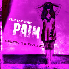 Fun Factory - Pain (Lunatique RTRFVR rmx)