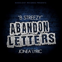 B STREEZY FT. JONEA' LYRIC - " ABANDON LETTERS"