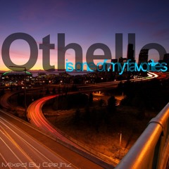 Othello (is one of my favorites) [Mixed By Ceejhz]