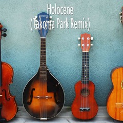Holocene (Takoma Park Remix)