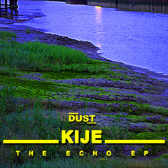 Kije - The Echo EP | Dust Audio Digital | Out Now