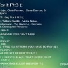 BEG FOR IT PRT 3 -DJBURNOUTT {PARTYROCKTHISHIT}