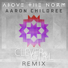 Aaron Childree - Above The Norm (Clever Girl remix)