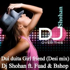Dui duita girl friend (Desi mix) by Deejay Shohan