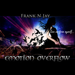 Frank N Jay - Emotion Overflow (Save me from myself)