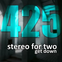 [425R0004] 1. Stereo For Two - Get Down (Original Mix) [425 Records]