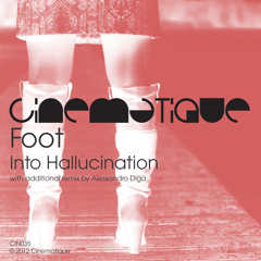 Foot - Into Hallucination (Alessandro Diga remix) [ Soon out on Cimematique]