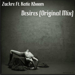 Zuckre Ft. Katie Kboom - Desires (Original Mix) [SAMPLE]