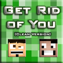 "Get Rid Of You" [Clean Version] - A Minecraft Parody of Maroon 5's One More Night