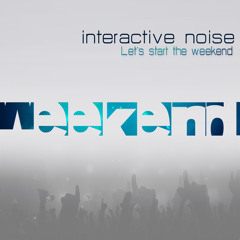 Interactive Noise - Lets Start The Weekend - Preview - Out Now at Beatport | Psyshop